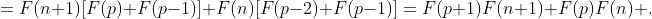 =F(n+1)[F(p)+F(p-1)]+F(n)[F(p-2)+F(p-1)]=F(p+1)F(n+1)+F(p)F(n) .
