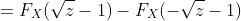 =F_X(\sqrt{z}-1)-F_X(-\sqrt{z}-1)
