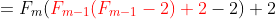 =F_m(\color{red}F_{m-1}(F_{m-1}-2)+2\color{black}-2)+2