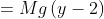 P.E.&=Mg\left(y-2\right)&=0.5kg * 9.8ms^{-2} * \left(y - 2m\right)
