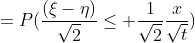 =P(\frac{(\xi-\eta)}{\sqrt{2}}\leq \frac{1}{\sqrt{2}}\frac{x}{\sqrt{t}})