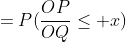 =P(\frac{OP}{OQ}\leq x)
