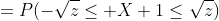 =P(-\sqrt{z}\leq X+1\leq\sqrt{z})