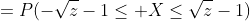 =P(-\sqrt{z}-1\leq X\leq\sqrt{z}-1)
