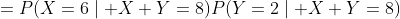 =P(X=6\mid X+Y=8)P(Y=2\mid X+Y=8)