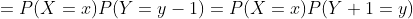 =P(X=x)P(Y=y-1)=P(X=x)P(Y+1=y)
