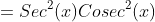 =Sec^2(x)Cosec^2(x)