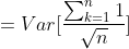 =Var[\frac{\sum_{k=1}^{n}1}{\sqrt{n}}]