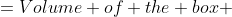 =Volume of the box 