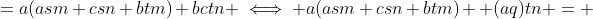 =a(asm+csn+btm)+bctn \iff a(asm+csn+btm) +(aq)tn = 