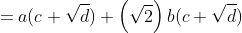 =a(c+\sqrt{d})+\left(\sqrt{2}\right)b(c+\sqrt{d})
