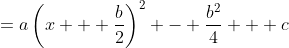 =a\left(x + \frac{b}{2}\right)^2 - \frac{b^2}{4} + c
