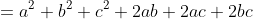 =a^2+b^2+c^2+2ab+2ac+2bc