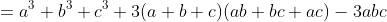 =a^3+b^3+c^3+3(a+b+c)(ab+bc+ac)-3abc