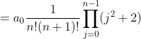 =a_{0}\frac{1}{n!(n+1)!}\prod_{j=0}^{n-1}(j^{2}+2)