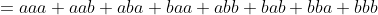 =aaa+aab+aba+baa+abb+bab+bba+bbb