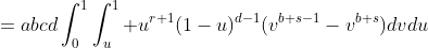 =abcd\int_0^1\int_u^1 u^{r+1}(1-u)^{d-1}(v^{b+s-1}-v^{b+s})dvdu