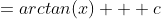 =arctan(x) + c