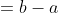 =b-a