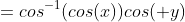 \begin{align*} y&=cos^{-1}(cos(x))\\cos( y)&=cos(x)\\y&=x \end{align*}