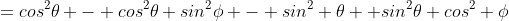 =cos^2\theta - cos^2\theta sin^2\phi - sin^2 \theta+ sin^2\theta cos^2 \phi