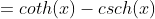 =coth(x)-csch(x)