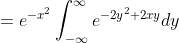 =e^{-x^2}\int_{-\infty}^{\infty}e^{-2y^2+2xy}dy