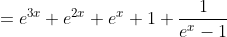 =e^{3x}+e^{2x}+e^x+1+\frac{1}{e^x-1}