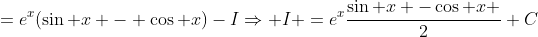 =e^x(\sin x - \cos x)-I\Rightarrow I =e^x\frac{\sin x -\cos x }{2}+C