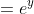 =e^y