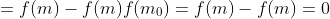 =f(m)-f(m)f(m_0)=f(m)-f(m)=0