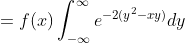 =f(x)\int_{-\infty}^{\infty}e^{-2(y^2-xy)}dy