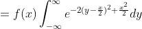 =f(x)\int_{-\infty}^{\infty}e^{-2(y-\frac{x}{2})^2+\frac{x^2}{2}}dy