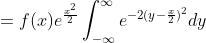 =f(x)e^{\frac{x^2}{2}}\int_{-\infty}^{\infty}e^{-2(y-\frac{x}{2})^2}dy