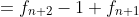 =f_{n+2}-1+f_{n+1}