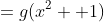 =g(x^2 +1)