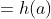 =h(a)