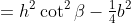 =h^2\cot^2\beta-\tfrac14b^2