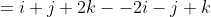 =i+j+2k--2i-j+k