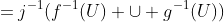 =j^{-1}({f^{-1}(U) \cup g^{-1}(U)})