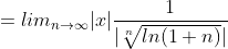 =lim_{n\to\infty}|x|\frac{1}{|\sqrt[n]{ln(1+n)}|}