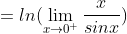 =ln(\lim_{x\to0^+}\frac{x}{sinx})