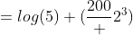 =log(5) (\frac{200} {2^3})