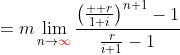 =m\lim_{n\to{\color{red}\infty}}\frac{\left(\frac{  r}{1+i}\right)^{n+1}-1}{\frac{r}{i+1}-1}