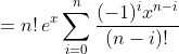 =n!\,e^x\sum_{i=0}^n\frac{(-1)^ix^{n-i}}{(n-i)!}