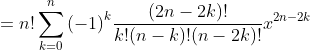=n!\sum\limits_{k=0}^{n}{{{(-1)}^{k}}\frac{(2n-2k)!}{k!(n-k)!(n-2k)!}{{x}^{2n-2k}}}
