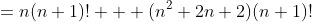 =n(n+1)! + (n^2+2n+2)(n+1)!