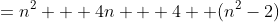 =n^2 + 4n + 4 +(n^2-2)
