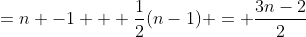 =n -1 + \frac{1}{2}(n-1) = \frac{3n-2}{2}
