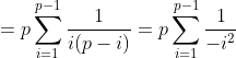=p\sum\limits_{i=1}^{p-1}\frac{1}{i(p-i)}=p\sum\limits_{i=1}^{p-1}\frac{1}{-i^2}\,\;since\,\;p-i\equiv -i\!\!\!\pmod p